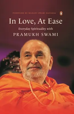 În dragoste, cu ușurință: Spiritualitate de zi cu zi cu Pramukh Swami - In Love, at Ease: Everyday Spirituality with Pramukh Swami