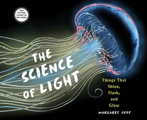 Știința luminii: Lucruri care strălucesc, clipesc și strălucesc - The Science of Light: Things That Shine, Flash, and Glow