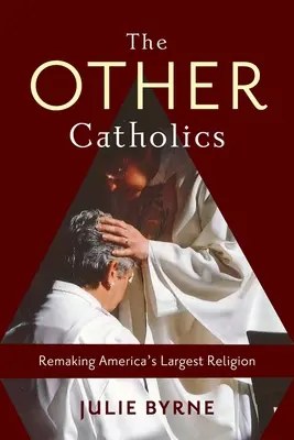 Ceilalți catolici: Remaking America's Largest Religion - The Other Catholics: Remaking America's Largest Religion