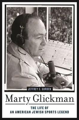 Marty Glickman: Viața unei legende sportive evreiești americane - Marty Glickman: The Life of an American Jewish Sports Legend