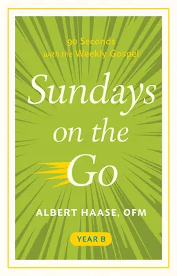 Sundays on the Go Anul B: 90 de secunde cu Evanghelia săptămânală - Sundays on the Go Year B: 90 Seconds with the Weekly Gospel
