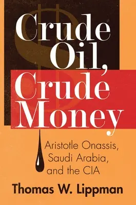 Crude Oil, Crude Money: Aristotel Onassis, Arabia Saudită și CIA - Crude Oil, Crude Money: Aristotle Onassis, Saudi Arabia, and the CIA