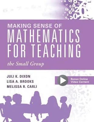 Making Sense of Mathematics for Teaching the Small Group (Înțelegerea matematicii pentru predarea grupului mic): - Making Sense of Mathematics for Teaching the Small Group: