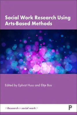 Cercetarea în domeniul asistenței sociale folosind metode bazate pe artă - Social Work Research Using Arts-Based Methods