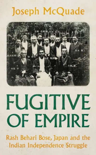 Fugarul imperiului - Rash Behari Bose, Japonia și lupta pentru independența Indiei - Fugitive of Empire - Rash Behari Bose, Japan and the Indian Independence Struggle