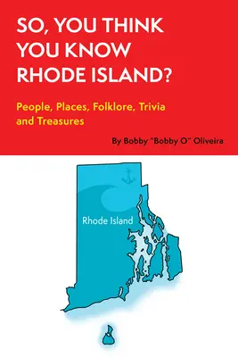 So, You Think You Know Rhode Island?: Oameni, locuri, folclor, curiozități și comori - So, You Think You Know Rhode Island?: People, Places, Folklore, Trivia and Treasures