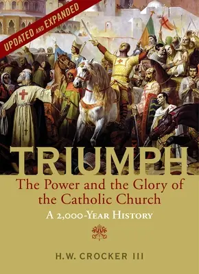 Triumful: Puterea și gloria Bisericii Catolice - O istorie de 2.000 de ani (actualizată și extinsă) - Triumph: The Power and the Glory of the Catholic Church - A 2,000 Year History (Updated and Expanded)