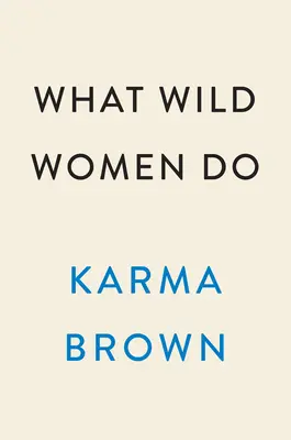 Ce fac femeile sălbatice - What Wild Women Do