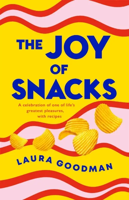 Joy of Snacks - O celebrare a uneia dintre cele mai mari plăceri ale vieții, cu rețete - Joy of Snacks - A celebration of one of life's greatest pleasures, with recipes