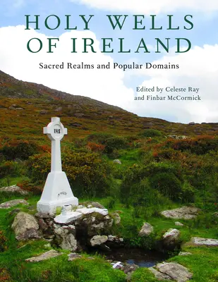 Fântânile sfinte ale Irlandei: Tărâmuri sacre și domenii populare - Holy Wells of Ireland: Sacred Realms and Popular Domains