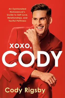 Xoxo, Cody: Ghidul unui homosexual cu opinie pentru iubirea de sine, relații și tact meschin - Xoxo, Cody: An Opinionated Homosexual's Guide to Self-Love, Relationships, and Tactful Pettiness