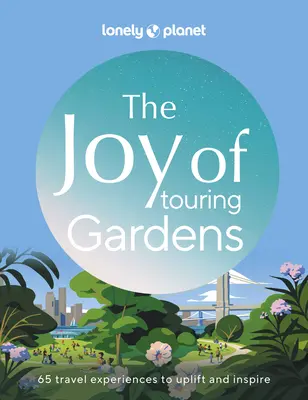 Lonely Planet Bucuria explorării grădinilor 1 - Lonely Planet the Joy of Exploring Gardens 1