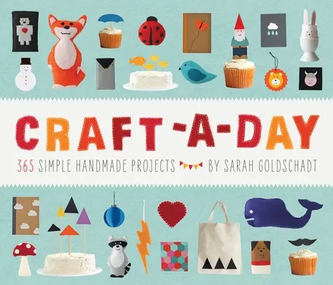 Craft-A-Day: 365 de proiecte simple realizate manual - Craft-A-Day: 365 Simple Handmade Projects