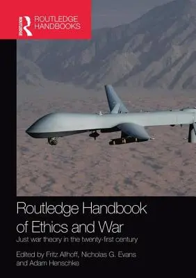Manualul Routledge de etică și război: Teoria războiului drept în secolul XXI - Routledge Handbook of Ethics and War: Just War Theory in the 21st Century