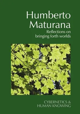 Humberto Maturana: Reflecții privind crearea de lumi - Humberto Maturana: Reflections on Bringing Forth Worlds