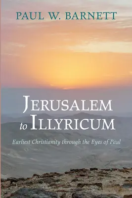 De la Ierusalim la Illyricum: Creștinismul timpuriu prin ochii lui Pavel - Jerusalem to Illyricum: Earliest Christianity Through the Eyes of Paul