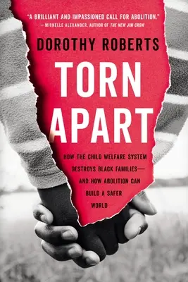 Torn Apart: Cum distruge sistemul de protecție a copilului familiile de culoare - și cum abolirea poate construi o lume mai sigură - Torn Apart: How the Child Welfare System Destroys Black Families--And How Abolition Can Build a Safer World