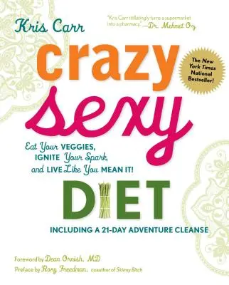 Dieta Crazy Sexy: Mănâncă-ți legumele, aprinde-ți scânteia și trăiește ca și cum ai vrea! - Crazy Sexy Diet: Eat Your Veggies, Ignite Your Spark, and Live Like You Mean It!