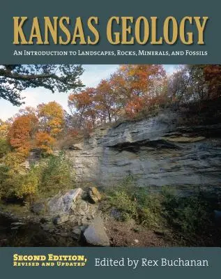 Geologia din Kansas: O introducere în peisaje, roci, minerale și fosile?ediția a doua, revizuită - Kansas Geology: An Introduction to Landscapes, Rocks, Minerals, and Fossils?second Edition, Revised