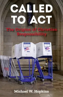 Called to ACT: Originile responsabilității creștine - Called to ACT: The Origins of Christian Responsibility