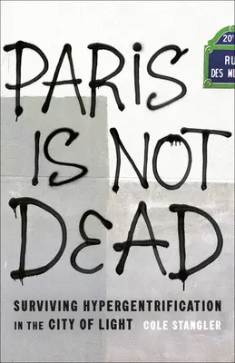 Parisul nu este mort: Supraviețuirea hipergentrificării în Orașul Luminii - Paris Is Not Dead: Surviving Hypergentrification in the City of Light