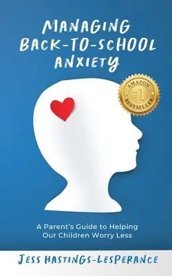 Managing Back-To-School Anxiety: Ghidul unui părinte pentru a ne ajuta copiii să se îngrijoreze mai puțin - Managing Back-To-School Anxiety: A Parent's Guide to Helping Our Children Worry Less