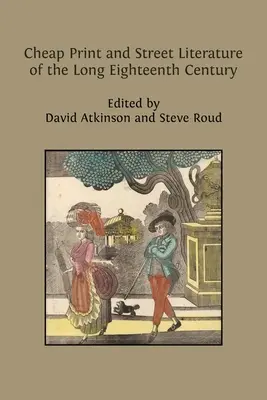 Tipărituri ieftine și literatura de stradă a lungului secol al XVIII-lea - Cheap Print and Street Literature of the Long Eighteenth Century