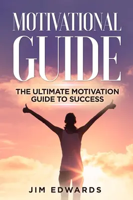 Ghid de motivație: Ghidul suprem de motivare pentru succes - Motivational Guide: The Ultimate Motivation Guide to Success