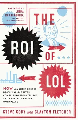 The Roi of Lol: Cum râsul dărâmă ziduri, conduce la povestiri convingătoare și creează un loc de muncă sănătos - The Roi of Lol: How Laughter Breaks Down Walls, Drives Compelling Storytelling, and Creates a Healthy Workplace