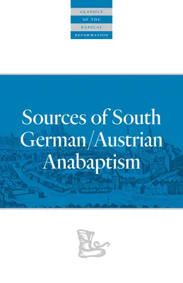 Surse ale anabaptismului sud-german / austriac - Sources of South German/Austrian Anabaptism