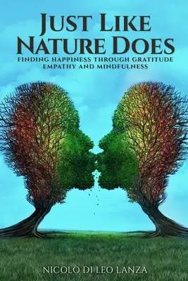 Așa cum face natura: Găsirea fericirii prin recunoștință empatie și mindfulness - Just Like Nature Does: Finding Happiness Through Gratitude Empathy and Mindfulness