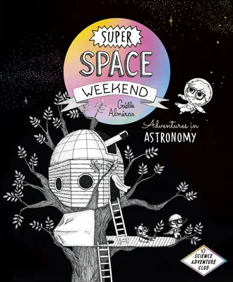 Super Space Weekend: Aventuri în astronomie - Super Space Weekend: Adventures in Astronomy
