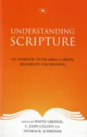 Înțelegerea Scripturii - O prezentare generală a originii, fiabilității și semnificației Bibliei - Understanding Scripture - An Overview Of The Bible'S Origin, Reliability And Meaning