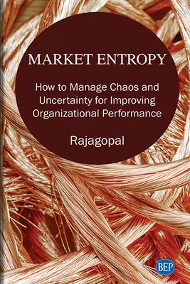 Entropia pieței: Cum să gestionăm haosul și incertitudinea pentru a îmbunătăți performanța organizațională - Market Entropy: How to Manage Chaos and Uncertainty for Improving Organizational Performance