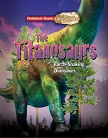 Titanosaur - Prehistoric Beasts Uncovered - Dinozaurul gigant care zguduie pământul - Titanosaur - Prehistoric Beasts Uncovered - The Giant Earth Shaking Dinosaur