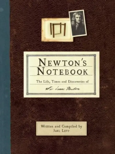 Caietul lui Newton - Viața, epoca și descoperirile lui Sir Isaac Newton - Newton's Notebook - The Life, Times and Discoveries of Sir Isaac Newton
