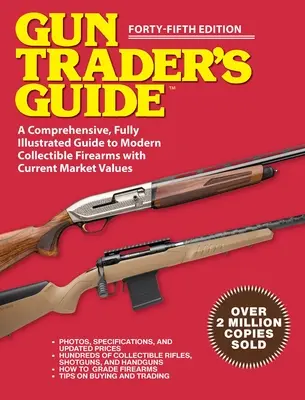 Gun Trader's Guide - Forty-Fifth Edition: Un ghid cuprinzător și complet ilustrat al armelor de foc moderne de colecție cu valori de piață - Gun Trader's Guide - Forty-Fifth Edition: A Comprehensive, Fully Illustrated Guide to Modern Collectible Firearms with Market Values