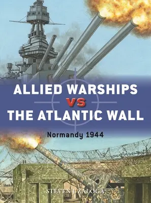 Navele de război aliate împotriva zidului Atlanticului: Normandia 1944 - Allied Warships Vs the Atlantic Wall: Normandy 1944