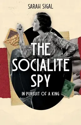 The Socialite Spy: IN PURSUIT OF A KING: un captivant roman istoric de spionaj - The Socialite Spy: IN PURSUIT OF A KING: a gripping historical spy novel