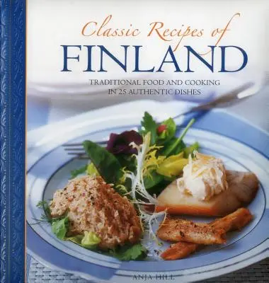 Rețete clasice din Finlanda: Mâncare și gătit tradițional în 25 de feluri de mâncare autentice - Classic Recipes of Finland: Traditional Food and Cooking in 25 Authentic Dishes