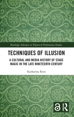 Tehnici ale iluziei: A Cultural and Media History of Stage Magic in the Late Nineteenth Century (O istorie culturală și mediatică a magiei scenice la sfârșitul secolului al XIX-lea) - Techniques of Illusion: A Cultural and Media History of Stage Magic in the Late Nineteenth Century