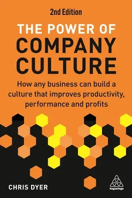 Puterea culturii companiei: Cum poate construi orice întreprindere o cultură care îmbunătățește productivitatea, performanța și profiturile - The Power of Company Culture: How Any Business Can Build a Culture That Improves Productivity, Performance and Profits