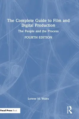 The Complete Guide to Film and Digital Production: Oamenii și procesul - The Complete Guide to Film and Digital Production: The People and The Process