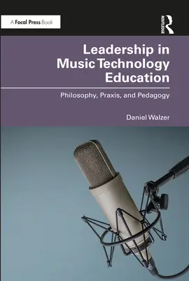 Leadership în educația tehnologică muzicală: Filosofie, praxis și pedagogie - Leadership in Music Technology Education: Philosophy, Praxis, and Pedagogy