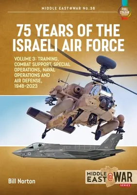 75 de ani de forțe aeriene israeliene: Volumul 3 - Instruire, sprijin de luptă, operațiuni speciale, operațiuni navale și apărare aeriană, 1948-2023 - 75 Years of the Israeli Air Force: Volume 3 - Training, Combat Support, Special Operations, Naval Operations, and Air Defences, 1948-2023