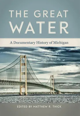 Marea Apă: O istorie documentară a statului Michigan - The Great Water: A Documentary History of Michigan