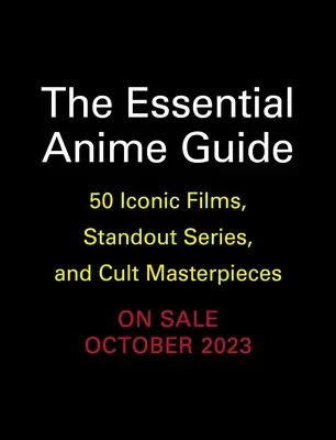 The Essential Anime Guide: 50 de filme iconice, seriale remarcabile și capodopere culte - The Essential Anime Guide: 50 Iconic Films, Standout Series, and Cult Masterpieces