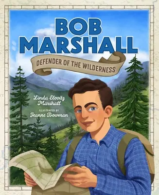 Bob Marshall: Apărător al sălbăticiei - Bob Marshall: Defender of the Wilderness