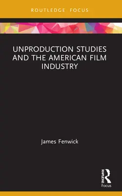 Studiile neproductive și industria cinematografică americană - Unproduction Studies and the American Film Industry