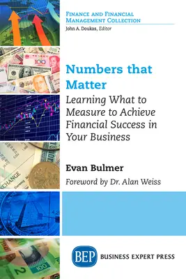 Numere care contează: Învățați ce să măsurați pentru a obține succesul financiar în afacerea dumneavoastră - Numbers that Matter: Learning What to Measure to Achieve Financial Success in Your Business